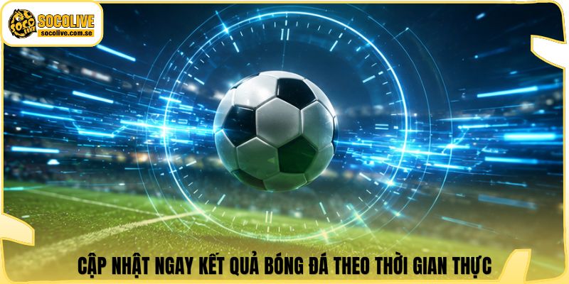 Socolive | Link Xem Trực Tiếp 24/7 - Cập Nhật Siêu Tốc 319 Cập nhật ngay kết quả bóng đá theo thời gian thực