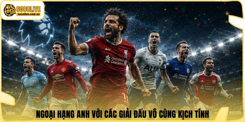 Socolive | Link Xem Trực Tiếp 24/7 - Cập Nhật Siêu Tốc 322 Ngoại Hạng Anh với các giải đấu vô cùng kịch tính